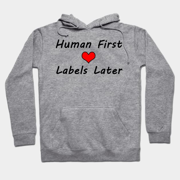 Human First, Labels Later - Typography Design Hoodie by art-by-shadab